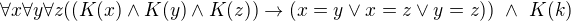 $\forall x\forall y\forall z((K(x)\wedge K(y)\wedge K(z))\rightarrow(x=y\vee x=z\vee y=z))\ \wedge\ K(k)$
