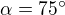 $\alpha =75^\circ $