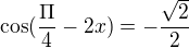 $\cos (\frac{\Pi }{4}-2x)=-\frac{\sqrt{2}}{2}$