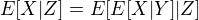 $E [X|Z]= E[E[X|Y]|Z]$
