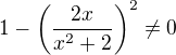$1 - \left ( \dfrac{2x}{x^2+2} \right )^2 \neq 0$