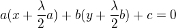 $a(x+\frac {\lambda}2 a )+b(y+\frac {\lambda}2 b)+c=0$