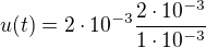 $u(t)=2\cdot 10^{-3}\frac{2\cdot 10^{-3}}{1\cdot 10^{-3}}$