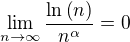 $\lim_{n\to\infty}{\frac{\ln{\(n\)}}{n^{\alpha}}}=0$