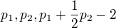 $p_1, p_2, p_1+\frac{1}{2}p_2-2$