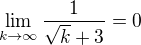 $\lim_{k\to\infty }\frac{1}{\sqrt{k}+3}=0$