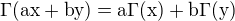 $\rm{\Gamma}(ax+by)=a\rm{\Gamma}(x)+b\rm{\Gamma}(y)$