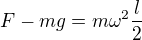 $F-mg=m\omega^2\frac l2$