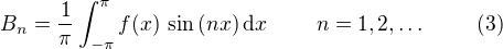 $B_{n}=\frac{1}{\pi}\int_{-\pi}^{\pi}f(x)\,\sin{(nx)}\,\mathrm{d}x\,\qquad\,n=1,2,\dots \qquad \,\,(3)$