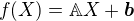 $f(X)=\mathbb{A}X+\boldsymbol{b}$