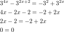$3^{4x}-3^{2x+2}=-3^2+3^{2x} \nl 4x-2x-2=-2+2x \nl 2x-2=-2+2x \nl 0=0$