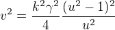 kopírovat do textarea $v^2=\frac{k^2\gamma^2 }{4}\frac{(u^2-1)^2}{u^2}$