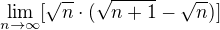 $\lim_{n\to\infty }[\sqrt{n}\cdot (\sqrt{n+1}-\sqrt{n})]$