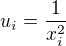 $u_i=\frac{1}{x_i^2}$