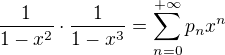 $\frac 1 {1-x^2} \cdot \frac1{1-x^3}=\sum_{n=0}^{+\infty}p_nx^n$