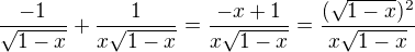 $\frac{-1}{\sqrt{1-x}}+\frac{1}{x\sqrt{1-x}}=\frac{-x+1}{x\sqrt{1-x}}=\frac{(\sqrt{1-x})^2}{x\sqrt{1-x}}$