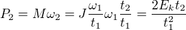 $P_2=M\omega _2=J\frac{\omega _1}{t_1}\omega _1\frac{t_2}{t_1}=\frac{2E_kt_2}{t_1^2}$