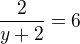 $\frac{2}{y+2}=6$
