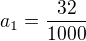 $a_1=\frac{32}{1000}$