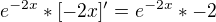 $e^{-2x}*[-2x]'=e^{-2x}*-2$