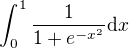 $\int_0^1 \frac{1}{1+e^{-x^2}} \mathrm{d}x$