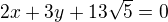 $2x+3y+13\sqrt{5}=0$
