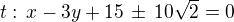 $t:\,x-3y+15\,\pm\,10\sqrt 2=0$