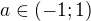 $a\in\left(-1;1\right)$