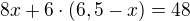 $8x+6\cdot (6,5-x)=48$