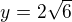$y=2\sqrt 6$
