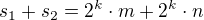$s_1+s_2=2^k\cdot m+2^k\cdot n$