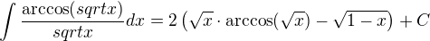 $\int\frac{\arccos(sqrt x)}{sqrt x}dx=2\left(\sqrt x\cdot\arccos(\sqrt x)-\sqrt{1-x}\right)+C$