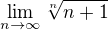 $\lim_{n\to \infty}\sqrt[n]{n+1}$
