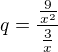$q=\frac{\frac9{x^2}}{\frac3x}$