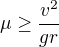 $\mu\ge\frac{v^2}{gr}$