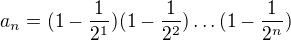 $a_n = (1-\frac{1}{2^1}) (1-\frac{1}{2^2 } ) \ldots(1-\frac{1}{2^n})$