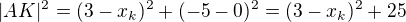 $|AK|^{2}=(3-x_{k})^{2}+(-5-0)^{2}=(3-x_{k})^{2}+25$