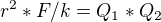$r^{2}*F/k = Q_{1}*Q_{2}$