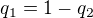 $q_{1}=1-q_{2}$