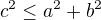 $c^2 \leq a^2+b^2$