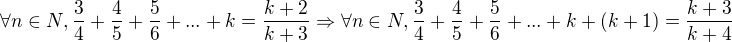 $\forall n\in N,\frac{3}{4}+\frac{4}{5}+\frac{5}{6}+...+k=\frac{k+2}{k+3}\Rightarrow \forall n\in N,\frac{3}{4}+\frac{4}{5}+\frac{5}{6}+...+k+(k+1)=\frac{k+3}{k+4}$