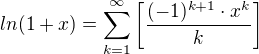 $ln(1+x)= \sum_{k=1}^{\infty }\bigg[\frac{(-1)^{k+1}\cdot x^k}{k}\bigg]$