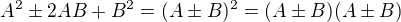 $A^2\pm 2AB+B^2=(A\pm B)^2=(A\pm B)(A\pm B)$
