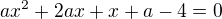 $ax^2+2ax+x+a-4=0$