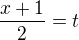 $\frac{x+1}{2}=t$