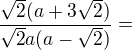 $\frac{\sqrt2(a+3\sqrt2)}{\sqrt2a(a-\sqrt2)}=$
