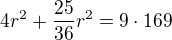 $4r^{2}+\frac{25}{36}r^{2}=9\cdot 169$