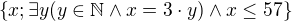 kopírovat do textarea $\{x; \exists y(y\in {\mathbb N}\wedge x=3\cdot y)\wedge x\le 57\}$