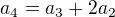$a_4=a_3+2a_2$
