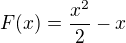 $F(x) = \frac{x^2}{2}-x$